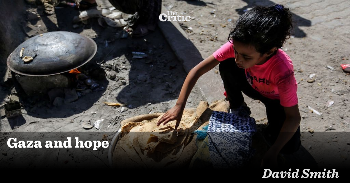 Gaza and hope | David Smith | The Critic Magazine