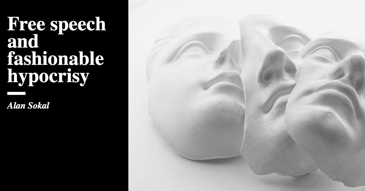 Free speech and fashionable hypocrisy Alan Sokal The Critic Magazine