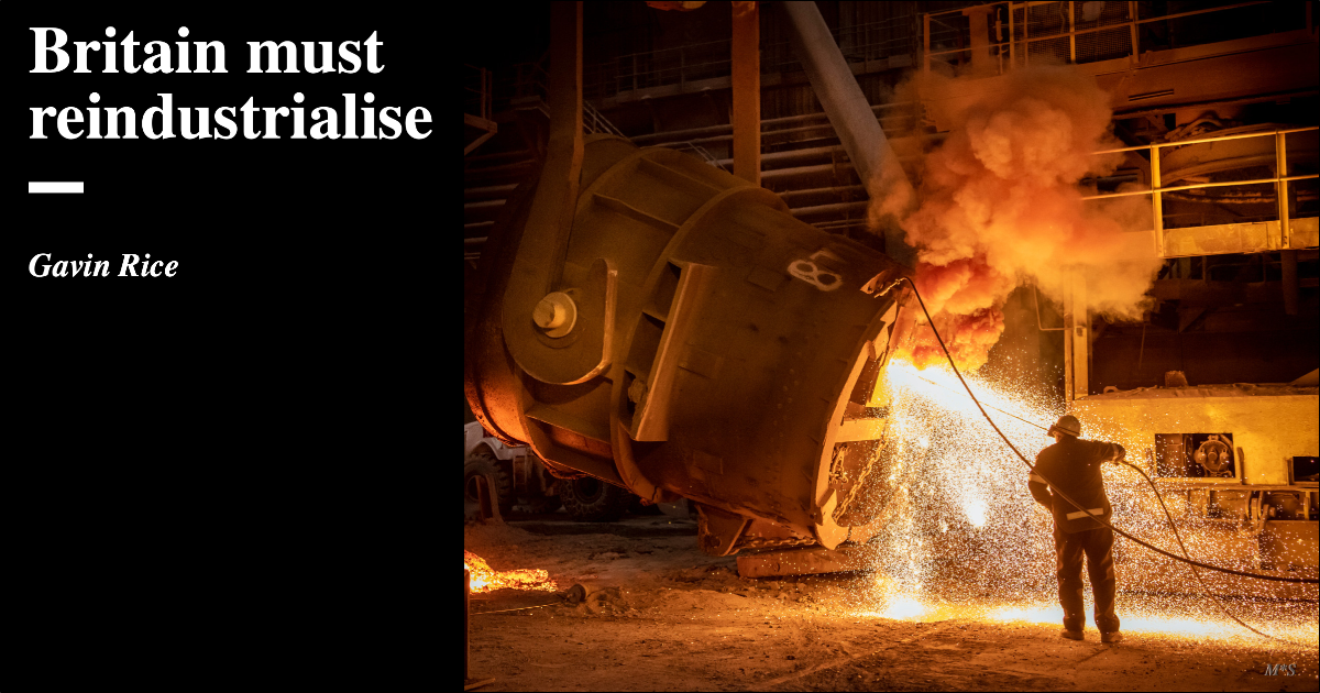 Britain must reindustrialise | Gavin Rice | The Critic Magazine