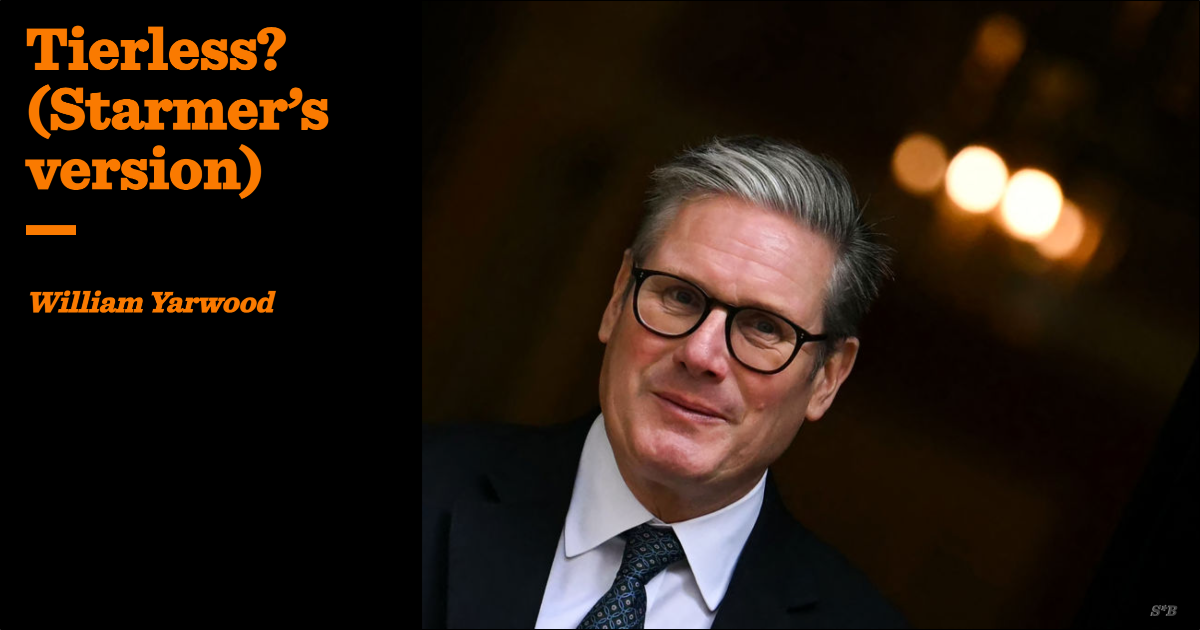 Tierless Tierless? (Starmer’s version) | William Yarwood | The Critic Magazine