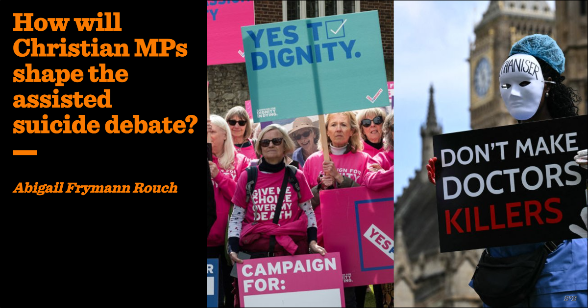 How will Christian MPs shape the assisted suicide debate? | Abigail ...