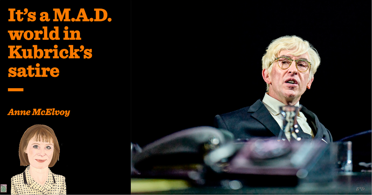 It’s a M.A.D. world in Kubrick’s satire | Anne McElvoy | The Critic