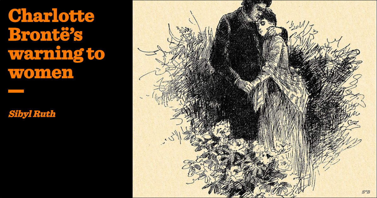 Charlotte Brontë’s warning to women | Sibyl Ruth | The Critic Magazine