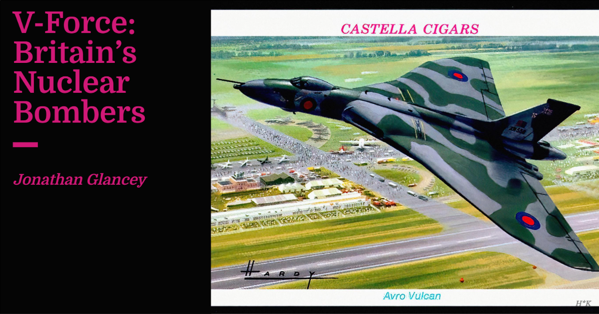 V-Force: Britain’s Nuclear Bombers