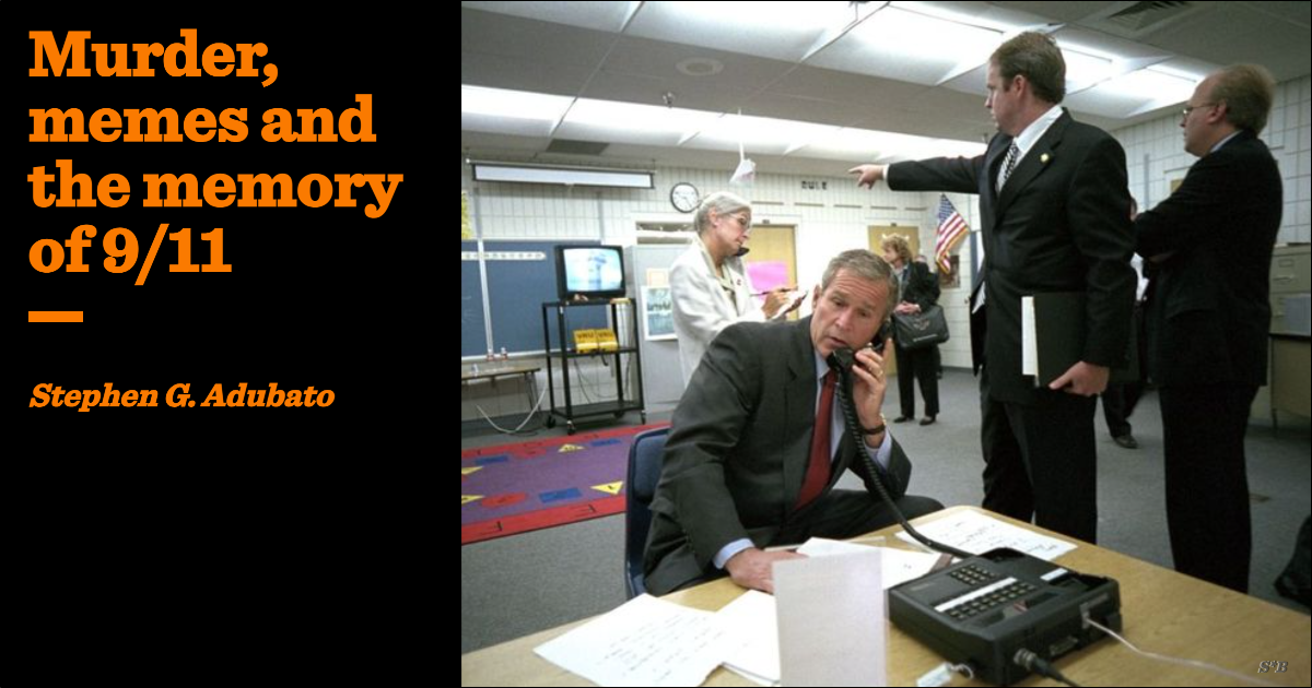 Murder, memes and the memory of 9/11 Stephen G. Adubato The Critic