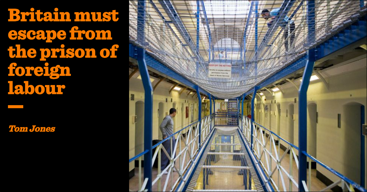 Britain must escape from the prison of foreign labour