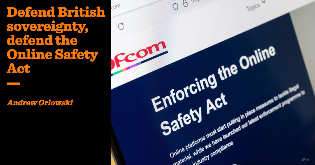 Defend British sovereignty, defend the Online Safety Act
