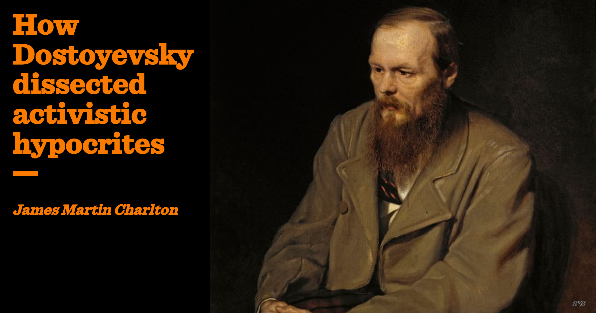 How Dostoyevsky dissected activistic hypocrites