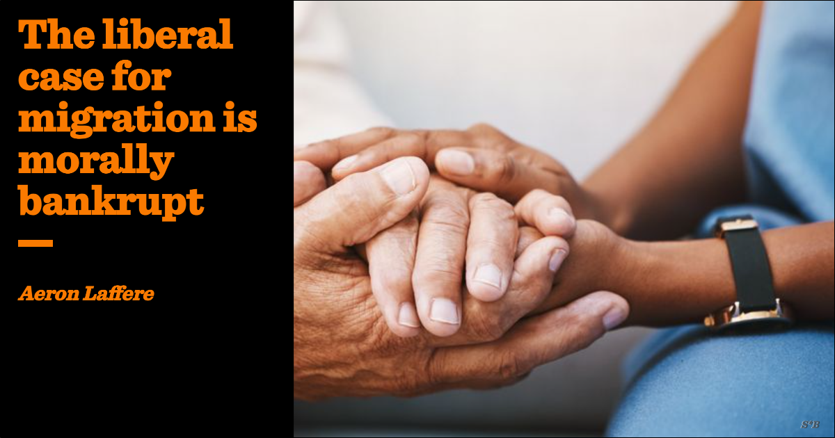 The liberal case for migration is morally bankrupt