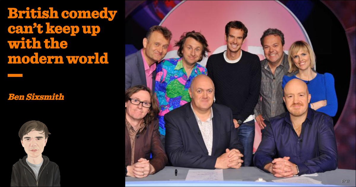 British comedy can’t keep up with the modern world
