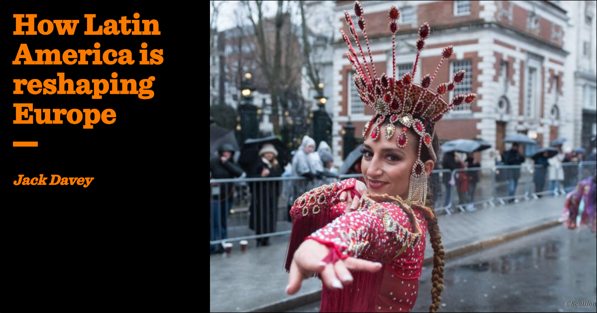 How Latin America is reshaping Europe