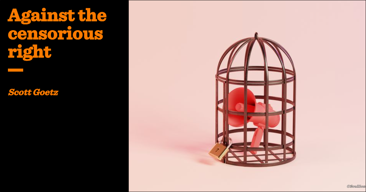 Against the censorious right | Scott Goetz | The Critic Magazine