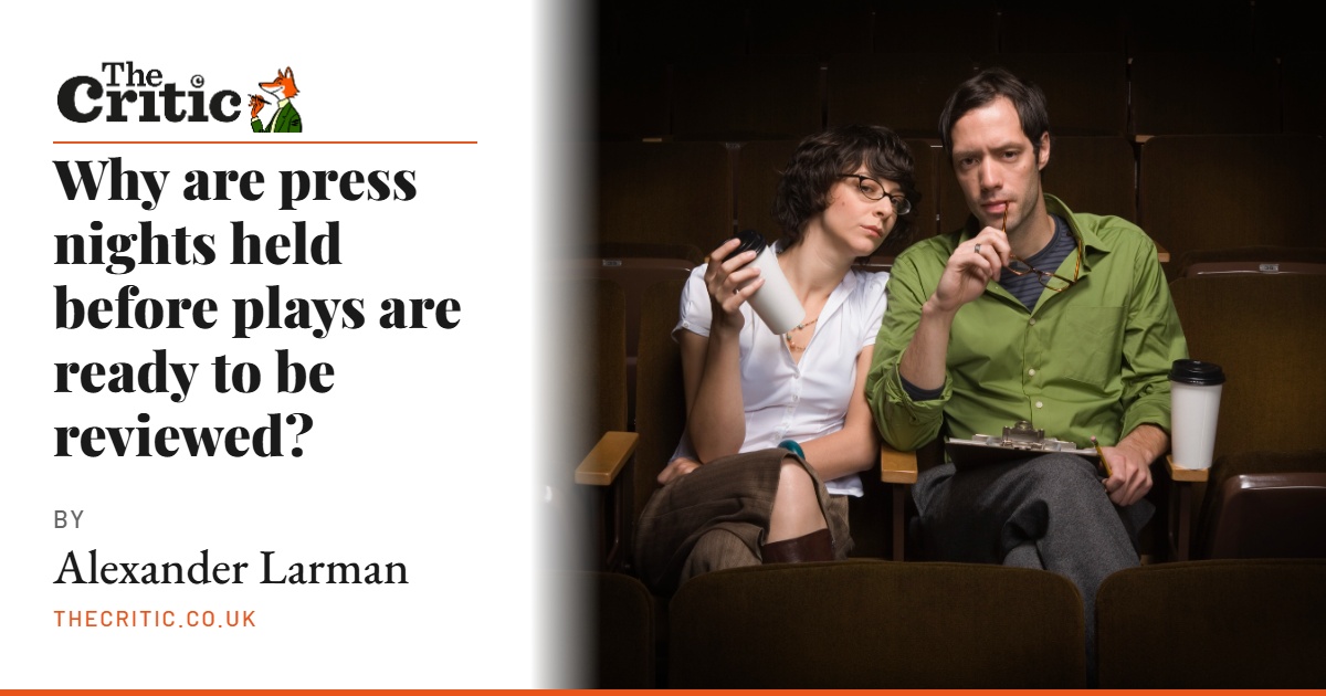 Why are press nights held before plays are ready to be reviewed?
