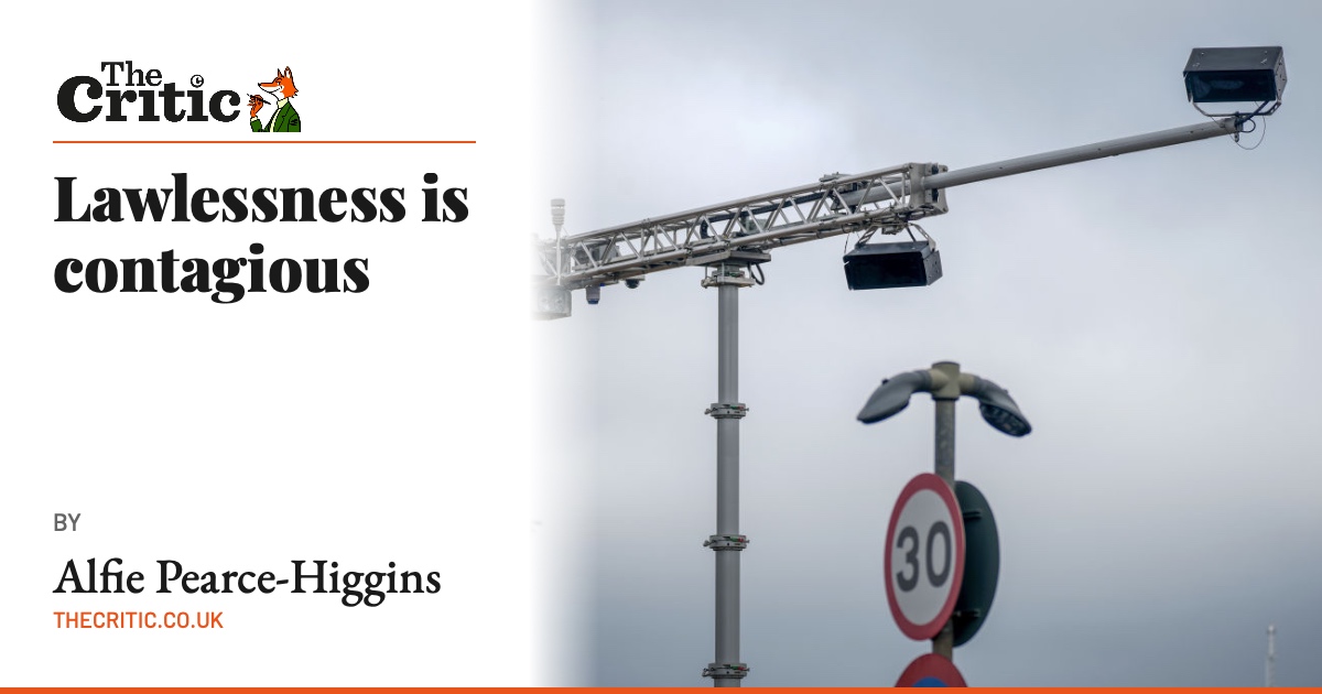 Lawlessness is contagious | Alfie Pearce-Higgins | The Critic Magazine